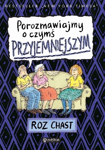 Porozmawiajmy o czymś przyjemniejszym - Roz Chast
