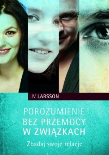 Porozumienie bez przemocy w związkach : zbadaj swoje relacje - Liv Larsson