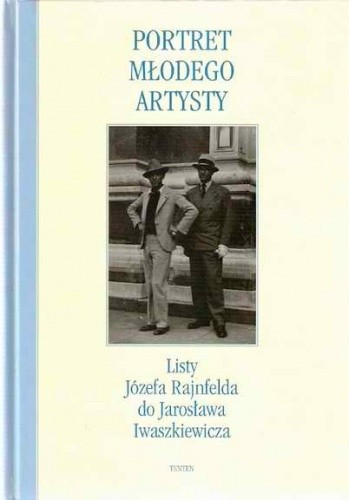 Portret młodego artysty. Listy Józefa Rajnfelda do Jarosława Iwaszkiewicza. 1928 – 1938 - Jarosław Iwaszkiewicz