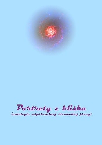 Portrety z bliska. Antologia współczesnej słowackiej prozy - praca zbiorowa