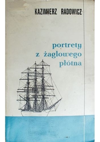 Portrety z żaglowego płótna - Kazimierz Radowicz