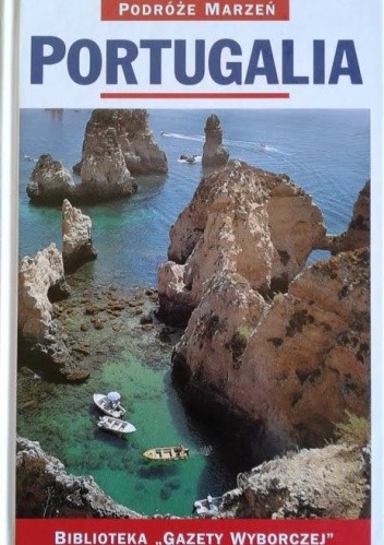 Portugalia. Podróże marzeń - praca zbiorowa