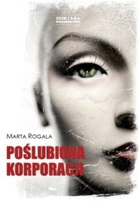 Poślubiona korporacji - Marta Rogala