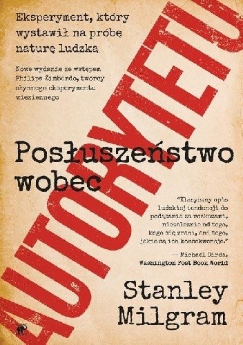 Posłuszeństwo wobec autorytetu. Eksperyment, który wystawił na próbę naturę ludzką - Stanley Milgram