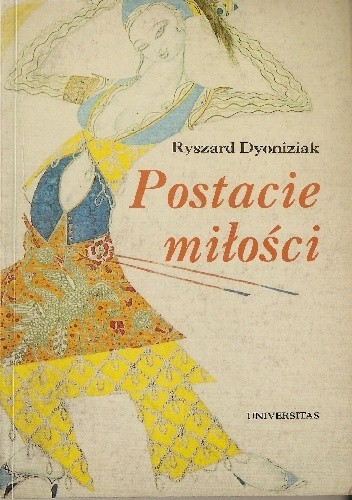 Postacie miłości. Przeobrażenia obyczajowe w Europie Zachodniej i w Polsce - Ryszard Dyoniziak