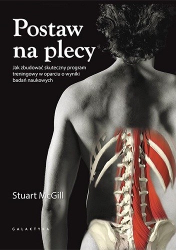 Postaw na plecy. Jak zbudować skuteczny program treningowy w oparciu o wyniki badań naukowych - Stuart McGill