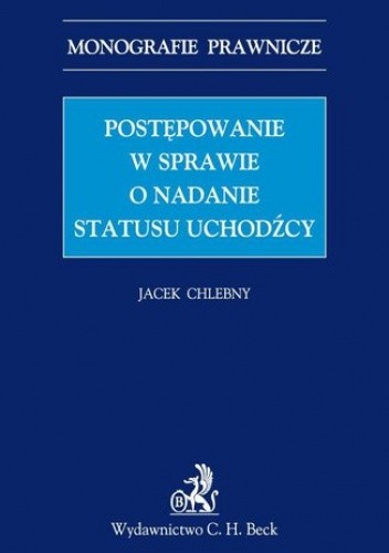 Postępowanie w sprawie o nadanie statusu uchodźcy - Jacek Chlebny