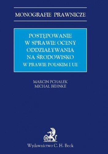 Postępowanie w sprawie oceny oddziaływania na środowisko w prawie polskim i UE - Marcin Pchałek