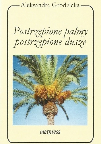 Postrzępione palmy, postrzępione dusze. - Aleksandra Grodzicka