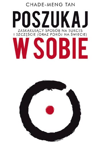Poszukaj w sobie. Zaskakujący sposób na sukces i szczęście (oraz pokój na świecie) - Chade-Meng Tan