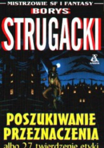 Poszukiwanie przeznaczenia albo 27 twierdzenie etyki - Borys Strugacki
