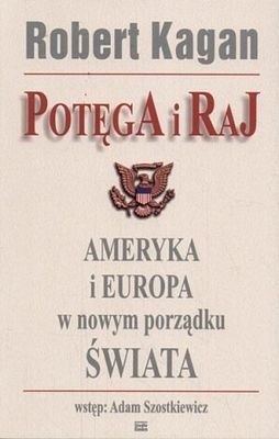 Potęga i Raj. Ameryka i Europa w nowym porządku świata - Robert Kagan