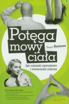Potęga mowy ciała. Jak odnieść zawodowy i towarzyski sukces - Tonya Reiman