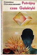Potrójny czas Galaktyki - Czesław Chruszczewski