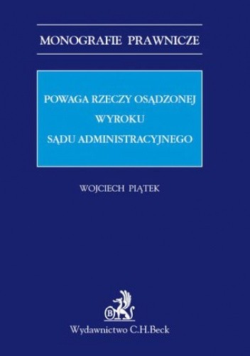 Powaga rzeczy osądzonej wyroku sądu administracyjnego - Piątek Wojciech