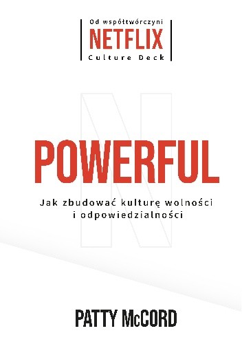 Powerful - Jak budować kulturę wolności i odpowiedzialności - Patty McCord