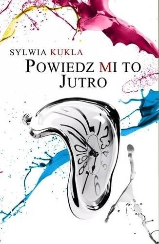 Powiedz mi to jutro - Sylwia Kukla