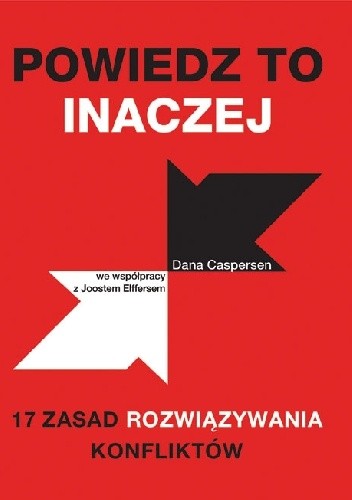 Powiedz to inaczej. 17 zasad rozwiązywania konfliktów - Dana Caspersen
