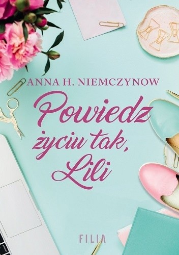 Powiedz życiu tak, Lili - Anna H. Niemczynow