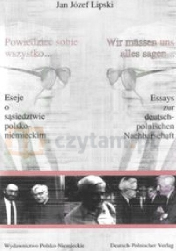 Powiedzieć sobie wszystko… Eseje o sąsiedztwie polsko-niemieckim - Jan Józef Lipski