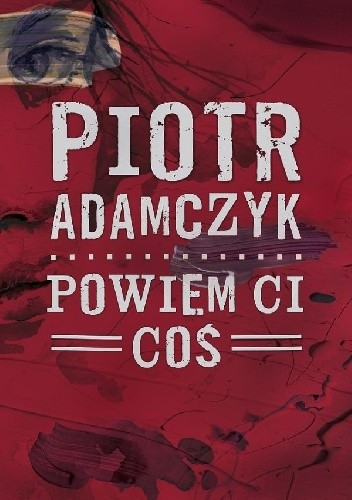 Powiem ci coś - Piotr Adamczyk