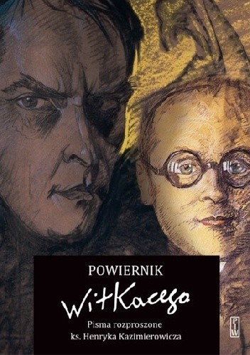 Powiernik Witkacego. Pisma rozproszone ks. Henryka Kazimierowicza - Przemysław Pawlak