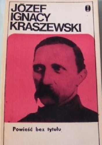Powieść bez tytułu t. I-II - Józef Ignacy Kraszewski