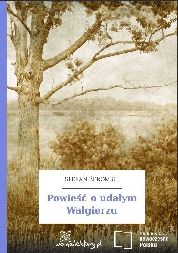 Powieść o udałym Walgierzu - Stefan Żeromski