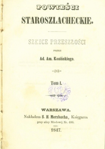 Powieści staroszlacheckie: szkice przeszłości. Tom 1 - Adam Amilkar Kosiński