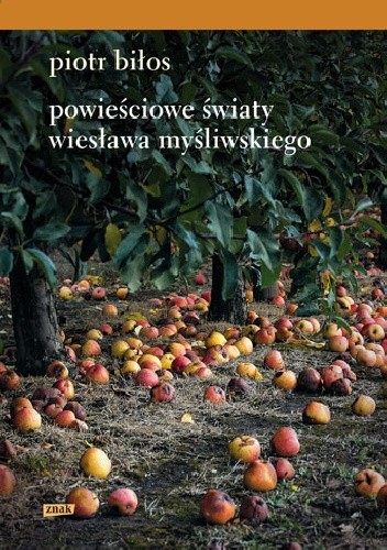 Powieściowe światy Wiesława Myśliwskiego - Piotr Biłos