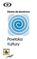 Powłoka kultury. Odkrywanie nowej elektronicznej rzeczywistości - Derrick de Kerckhove
