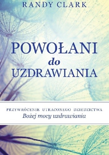 Powołani do uzdrawiania - Randy Clark