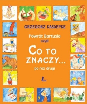 Powrót Bartusia czyli Co to znaczy... po raz drugi - Grzegorz Kasdepke