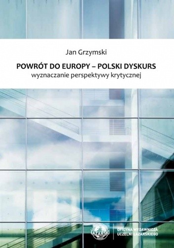 Powrót do Europy - polski dyskurs. Wyznaczanie perspektywy krytycznej - Jan Grzymski