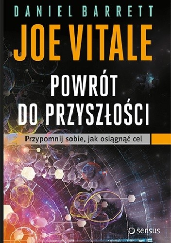 Powrót do przyszłości. Przypomnij sobie, jak osiągnąć cel - Joe Vitale