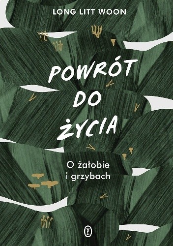 Powrót do życia. O żałobie i grzybach - Long Litt Woon