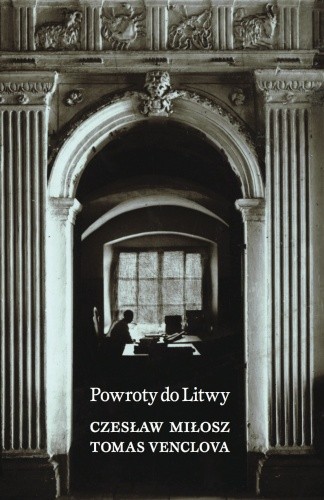 Powroty do Litwy - Czesław Miłosz