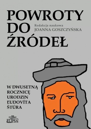 Powroty do źródeł. W dwusetną rocznicę urodzin Ľudovíta Štúra - Joanna Goszczyńska