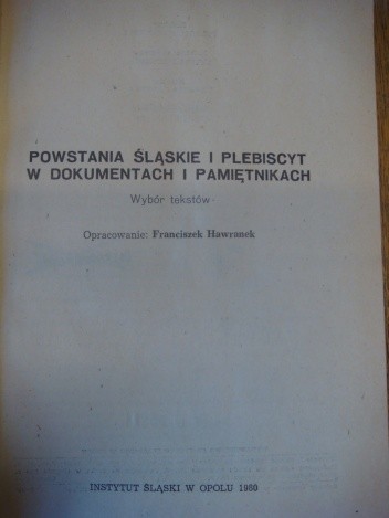 Powstania śląskie i plebiscyt w dokumentach i pamiętnikach. Wybór tekstów - Franciszek Hawranek