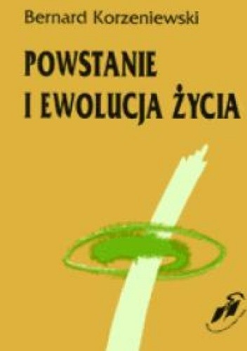 Powstanie i ewolucja życia - Bernard Korzeniewski