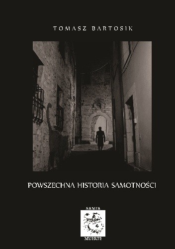 Powszechna historia samotności - Tomasz Bartosik