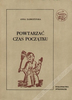 Powtarzać czas początku, cz. I: O świętowaniu dorocznych świąt w Polsce - Anna Zadrożyńska
