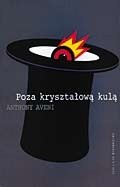 Poza kryształową kulą : magia, nauka i okultyzm od starożytności po New Age - Anthony Aveni