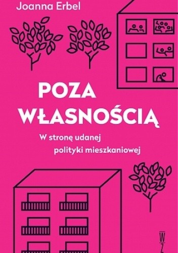 Poza własnością. W stronę udanej polityki mieszkaniowej - Joanna Erbel