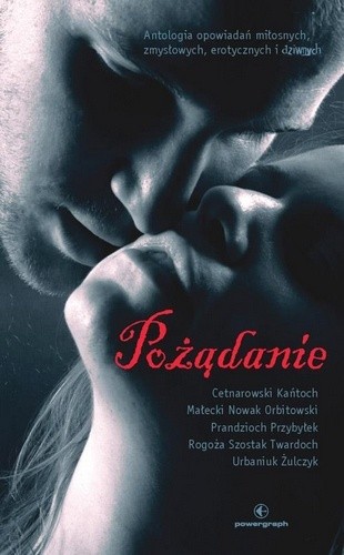 Pożądanie. Antologia opowiadań miłosnych, zmysłowych, erotycznych i dziwnych - Marcin Przybyłek