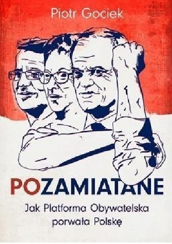 POzamiatane. Jak Platforma Obywatelska porwała Polskę - Piotr Gociek