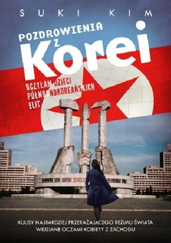Pozdrowienia z Korei. Uczyłam dzieci północnokoreańskich elit - Suki Kim