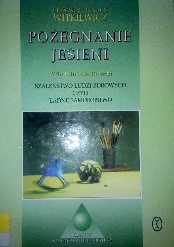 Pożegnanie jesieni. Szaleństwo ludzi zdrowych czyli Ładne samobójstwo : (opracowanie, wstęp i komentarze) - Stanisław Ignacy Witkiewicz