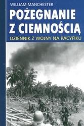 Pożegnanie z ciemnością. Dziennik z wojny na Pacyfiku - William Manchester
