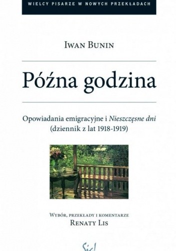 Późna godzina. Opowiadania emigracyjne i Nieszczęsne dni (dziennik z lat 1918-1919) - Iwan Bunin